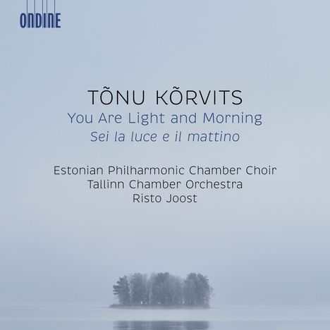 Tonu Korvits (geb. 1969): You Are Light and Morning für Chor &amp; Streicher, CD