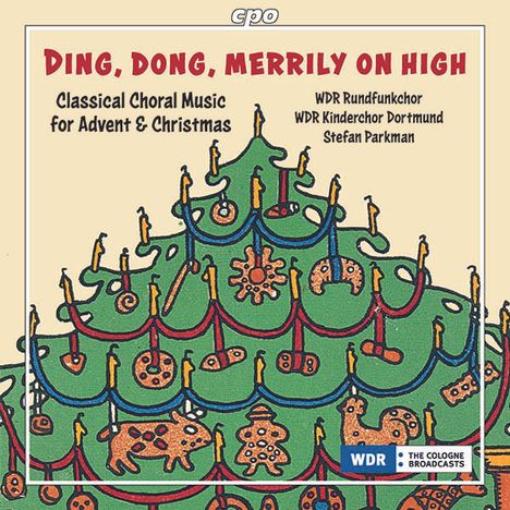 WDR Rundfunkchor Köln - Ding, Dong, Merrily on High (Chorwerke zu Advent &amp; Weihnachten), CD