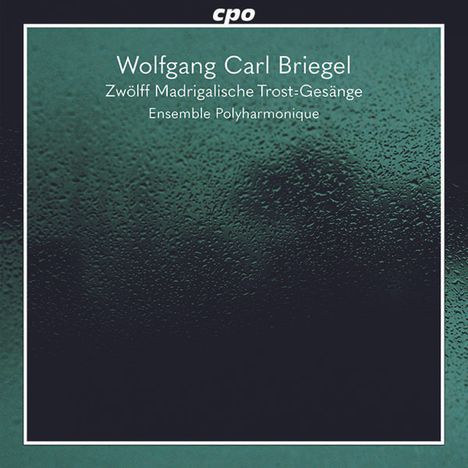 Wolfgang Carl Briegel (1626-1712): 12 Madrigalische Trostgesänge, CD