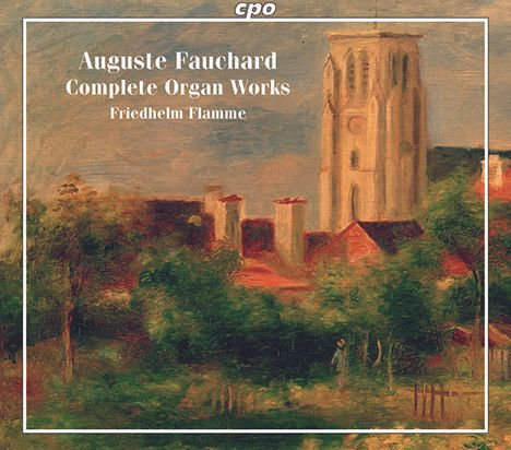 Auguste Fauchard (1881-1957): Sämtliche Orgelwerke, 3 Super Audio CDs