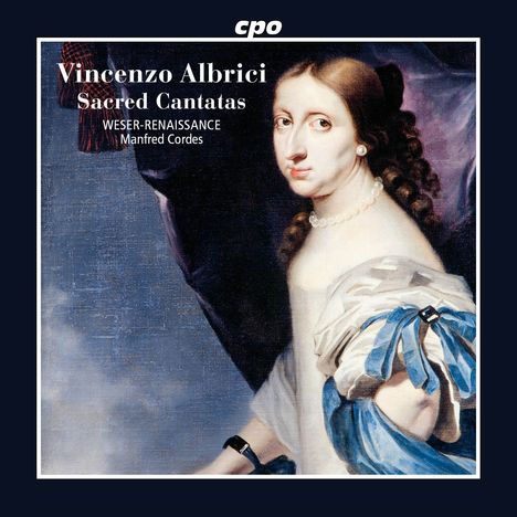 „Vincenzo Albrici Sacred Cantatas WESER-RENAISSANCE Manfred Cordes“. Porträt einer Frau in barocker Kleidung.