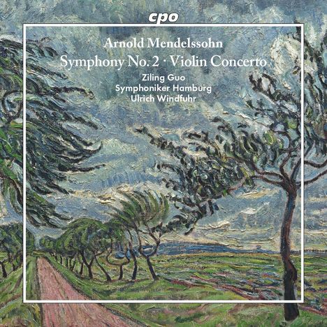 "Arnold Mendelssohn, Symphony No. 2, Violin Concerto, Ziling Guo, Symphoniker Hamburg, Ulrich Windfuhr."  
Das Bild zeigt eine stürmische Landschaft mit Bäumen.
