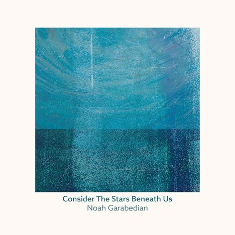 Noah Garabedian: Consider The Stars Beneath Us, CD