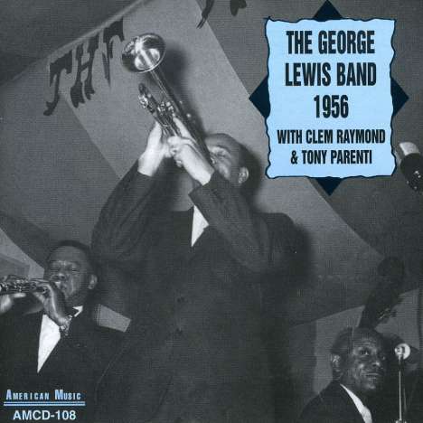 George Lewis (Clarinet) (1900-1968): The George Lewis Band 1956 With Clem Raymond &amp; Tony Parenti, CD