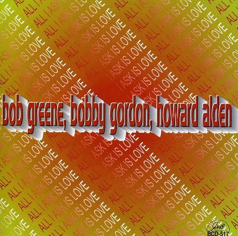 Bob Greene, Bobby Gordon &amp; Howard Alden: All I Ask Is Love, CD