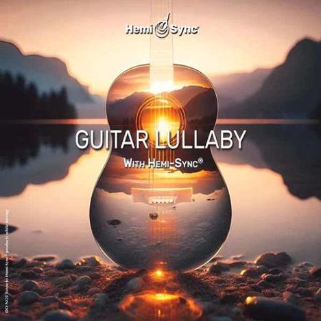 „GUITAR LULLABY with Hemi-Sync“. Eine Gitarre spiegelt eine beruhigende Landschaft bei Sonnenaufgang wider.