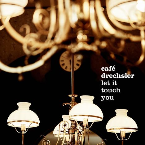 Café Drechsler: Let It Touch You, CD