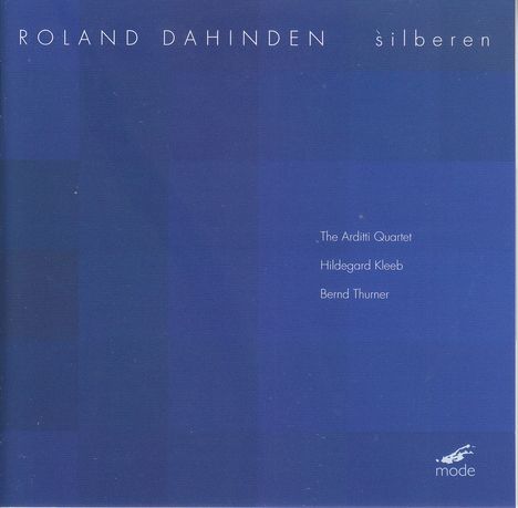 Roland Dahinden (geb. 1962): Silberen für Klavier &amp; Streichquartett, CD