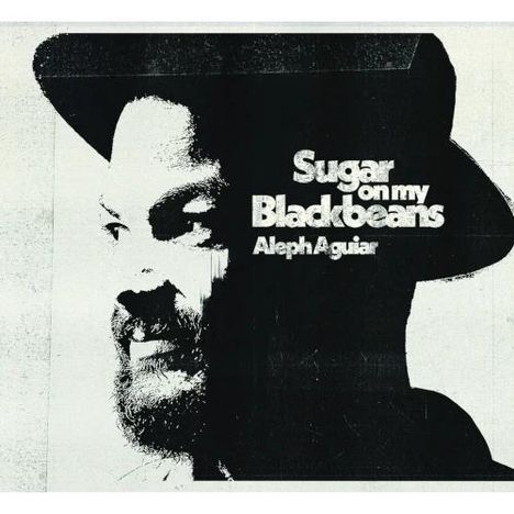 Der Text "Sugar on my Black beans, Aleph Aguiar" steht neben dem schwarz-weißen Kopf eines bärtigen Mannes mit Hut.