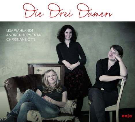 Lisa Wahlandt, Andrea Hermenau &amp; Christiane Öttl: Die drei Damen, CD