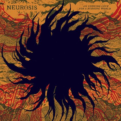 „NEUROSIS“ oben links, „AN UNDYING LOVE FOR A BURNING WORLD“ oben rechts, Illustration eines wirbelnden schwarzen Musters.