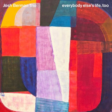 Oben: "Josh Berman Trio" und "everybody else's life, too". Abstrakte Kunst mit bunten, überlappenden Formen.