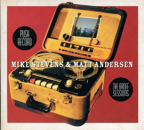 Matt Andersen &amp; Mike Steven: Push Record:The Banff Sessions, CD