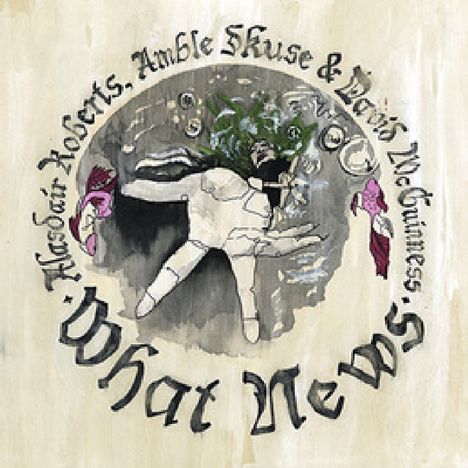 Alasdair Roberts (geb. 1977): What News, LP