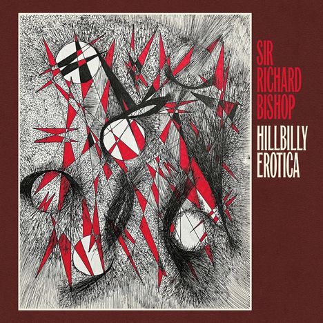 Auf rotem Hintergrund steht "SIR RICHARD BISHOP HILLBILLY EROTICA". Abstrakte Zeichnung mit roten und schwarzen Formen.