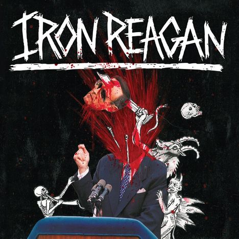 "IRON REAGAN" in weißer Schrift. Illustration eines Anzugs tragenden Mannes, dessen Kopf explodiert, umgeben von Kreaturen.