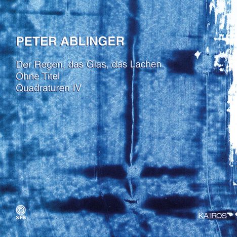 Peter Ablinger (geb. 1959): Der Regen, das Glas, das Lachen, CD