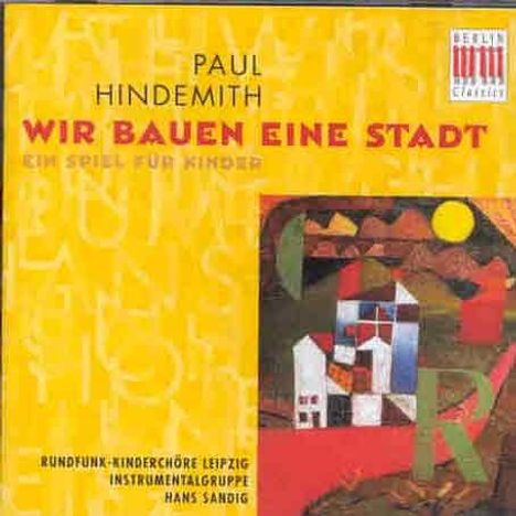 Paul Hindemith (1895-1963): Wir bauen eine Stadt (Ein Spiel für Kinder 1930), CD
