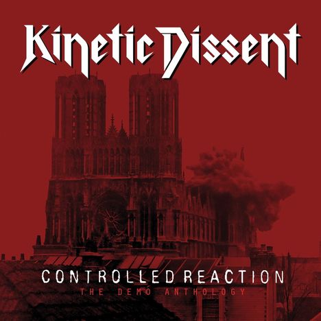 „Kinetic Dissent“, „Controlled Reaction“, „The Demo Anthology“. Hintergrund: gotische Kathedrale mit Rauchwolke.