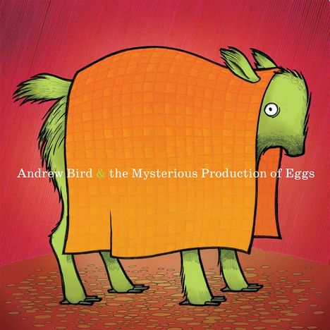 "Andrew Bird & the Mysterious Production of Eggs" auf einem roten Hintergrund. Illustration eines Wesens mit orangefarbener Decke.