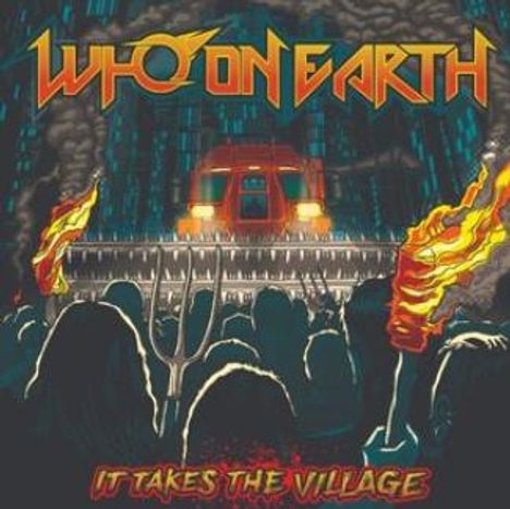 "WHO ON EARTH" oben und "IT TAKES THE VILLAGE" unten. Illustration zeigt Menschen mit Fackeln vor einem LKW.