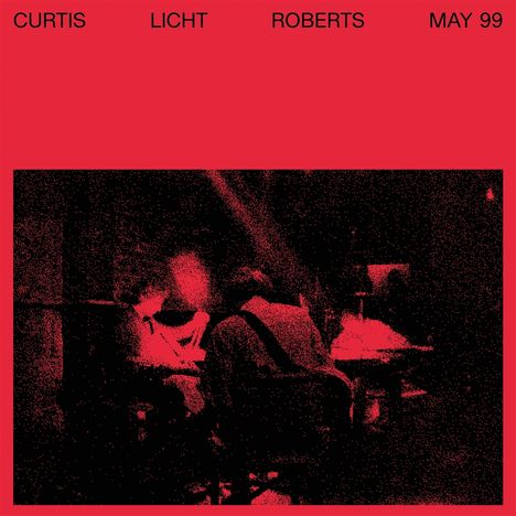 Charles Curtis, Alan Licht &amp; Dean Roberts: May 99, LP