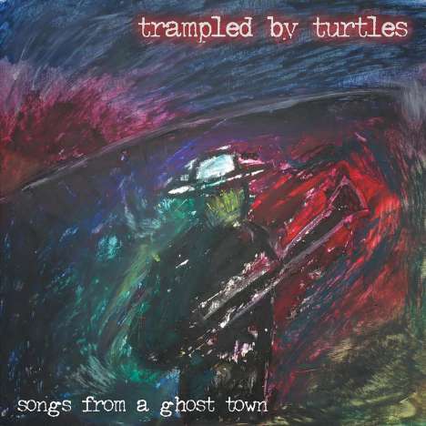 Trampled By Turtles: Songs From A Ghost Town, LP