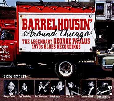 Barrelhousin' Around Chicago: The Legendary George Paulus 1970s Blues Recordings, 2 CDs