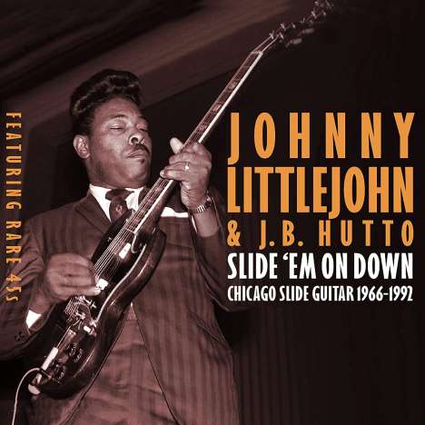 Johnny Littlejohn &amp; J. B. Hutto: Slide 'Em On Down: Chicago Slide Guitar 1966 - 1992 (Slipcase), 2 CDs