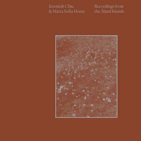 Jeremiah Chiu &amp; Marta Sofia Honer: Recordings From The Åland Islands, CD