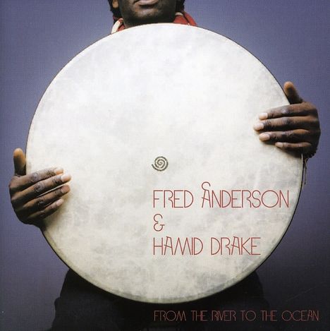 Fred Anderson &amp; Hamid Drake: From The River To The Ocean, CD