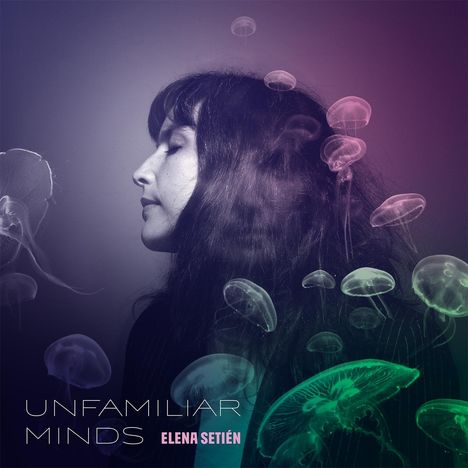 Elena Setién (geb. 1977): Unfamiliar Minds, CD