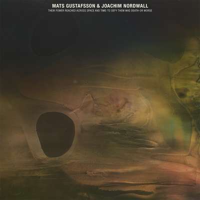 Mats Gustafsson &amp; Joachim Nordwall: Their Power Reached Across Space And Time - To Defy Them Was Death - Or Worse, CD
