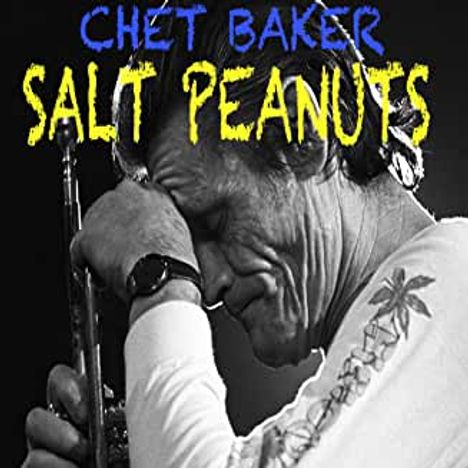 Chet Baker (1929-1988): Salt Peanuts: Live 1981, CD