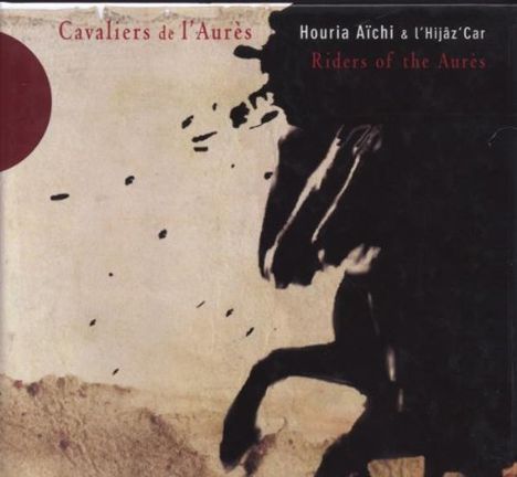 Houria Aïchi &amp; l'Hijâz'Car: Cavalliers De L'Aures, CD