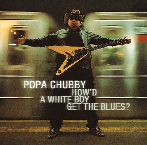 Popa Chubby (Ted Horowitz): How'd A White Boy Get The Blues (180g), 2 LPs