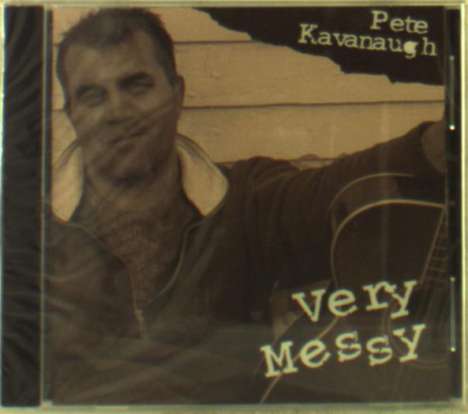Pete Kavanaugh: Very Messy, CD