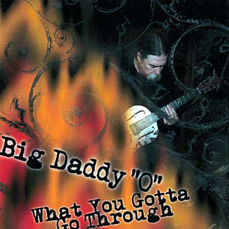 Big Daddy 'o': What You Gotta Go Through, CD