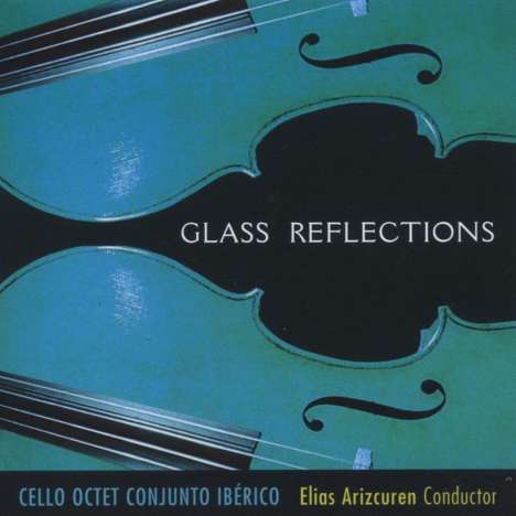 Philip Glass (geb. 1937): Kammermusik für Cello-Oktett "Glass Reflections", CD