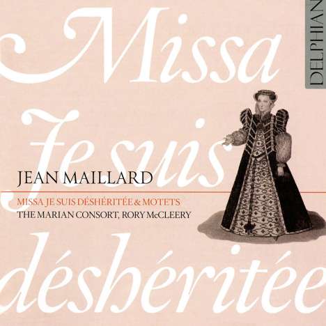 Jean Maillard (1538-1570): Missa Je Suis Desheritee, CD