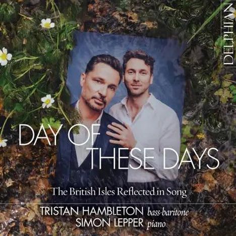 "DAY OF THESE DAYS. The British Isles Reflected in Song. TRISTAN HAMBLETON bass-baritone, SIMON LEPPER piano." Zwei Männer im Anzug.