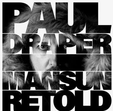 Text: "PAUL DRAPER MANSUN RETOLD". Schwarz-weißes Porträt eines Mannes in einem Pelzkragen, Gesicht teils von Text verdeckt.