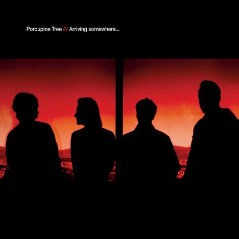 Text: "Porcupine Tree /// Arriving somewhere...". Vier silhouettierte Personen vor einem roten Hintergrund.