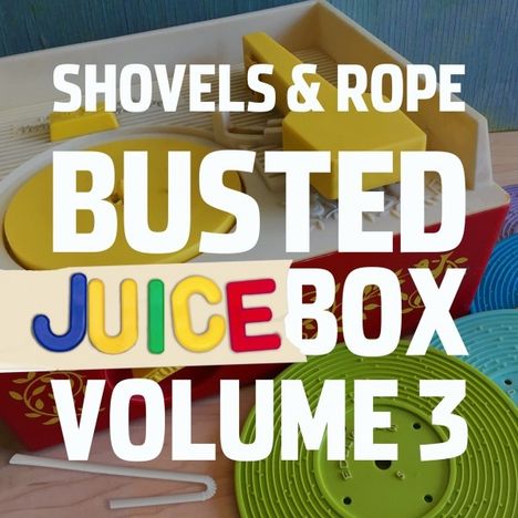 Shovels &amp; Rope: Busted Juice Box Vol.3, LP