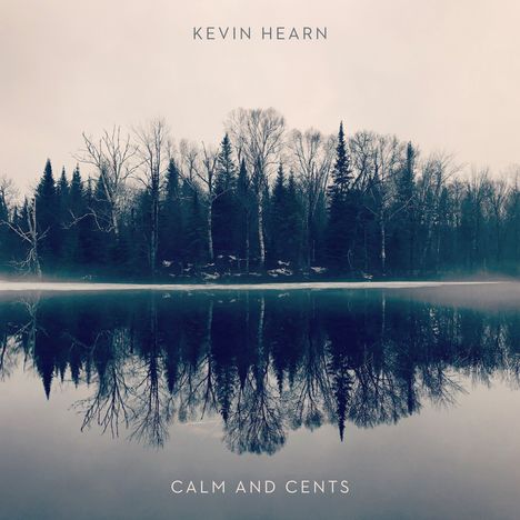 Kevin Hearn: Calm And Cents, CD