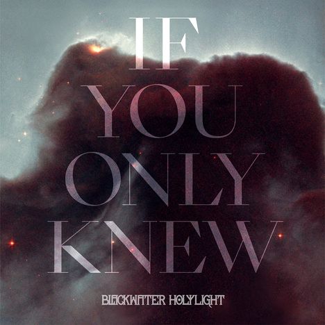 Text: "IF YOU ONLY KNEW" und "BLACKWATER HOLYLIGHT". Dunkle Wolke mit Sternen im Hintergrund, mystische Atmosphäre.