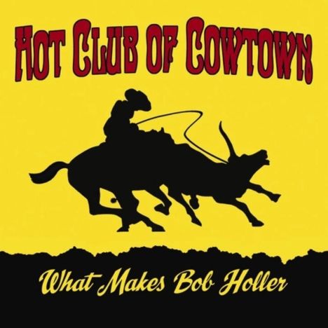 Hot Club Of Cowtown: What Makes Bob Holler, CD