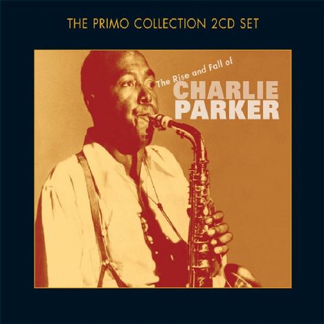 Charlie Parker (1920-1955): Rise &amp; Fall Of Charlie Parker, 2 CDs