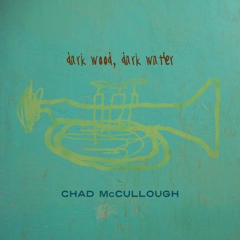 Chad McCullough: Dark Wood Dark Water, CD