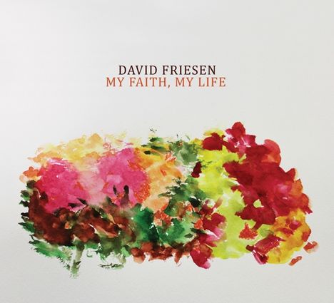 David Friesen (geb. 1942): My Faith, My Life, 2 CDs